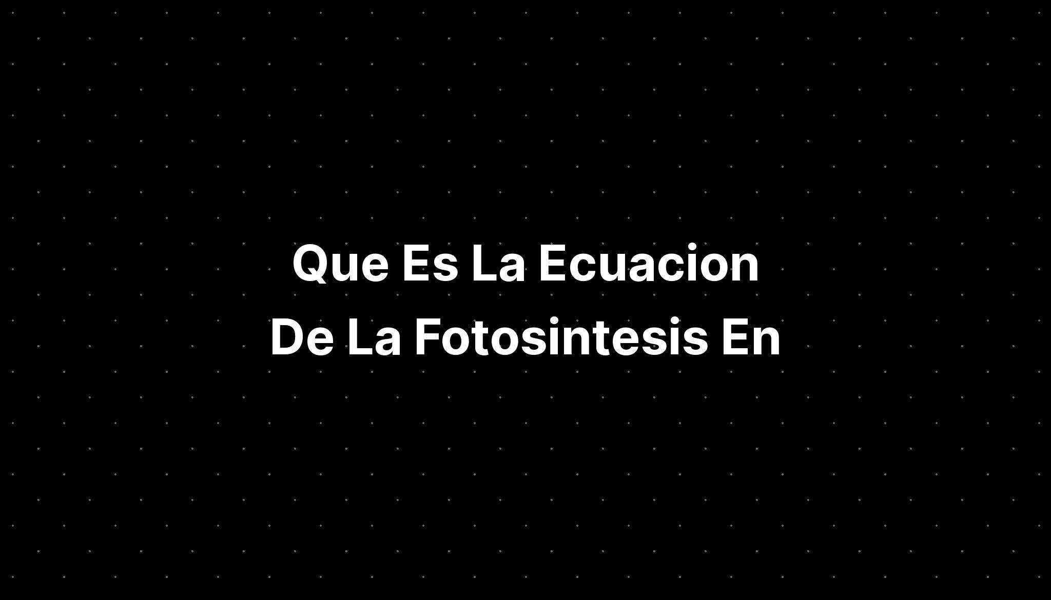 Que Es La Ecuacion De La Fotosintesis En Imagesee